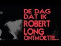 De dag dat ik Robert Long ontmoette