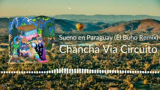 Sueno en Paraguay (El Buho Remix) - Chancha Via Circuito