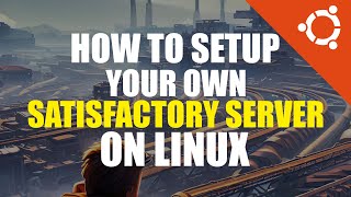 [OUTDATED] Satisfactory Server Setup Tutorial | Linux Guide