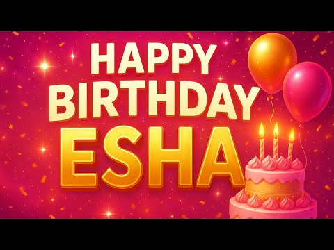 Happy Birthday Esha Song 🎂 | Beautiful Birthday Wishes for Esha 💖