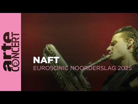 NAFT - Eurosonic Noorderslag 2025 - ARTE Concert