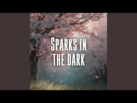 Sparks in the dark