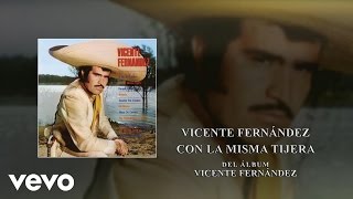 Vicente Fernández - Con la Misma Tijera (Cover Audio)