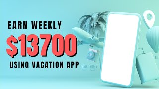 Earn $ 13,700 Per Week Using Vacation App *Free PayPal Money *| Make Money Online
