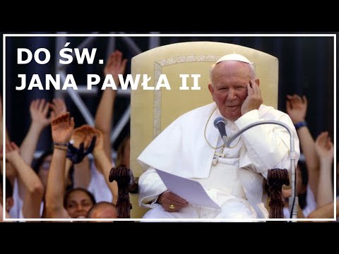 MODLITWA DO ŚW. JANA PAWŁA II o pomoc | Modlitwa o wstawiennictwo św. Jana Pawła II