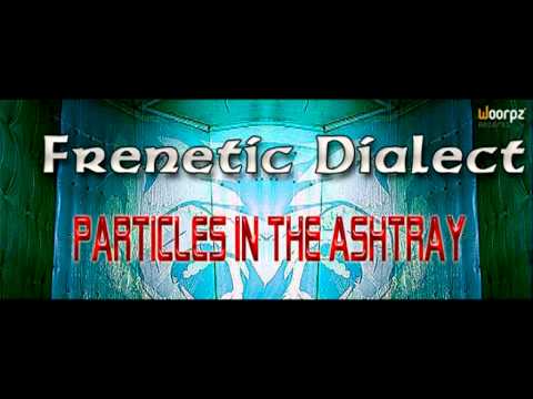 Frenetic Dialect - Particles In The Ashtray (album preview)