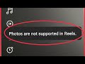 Instagram Reels || Photos Are Not Supported in Reels Problem
