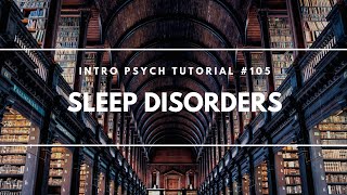 Sleep Disorders (Intro Psych Tutorial #105)