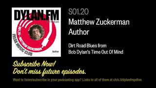Dylan.FM S01.20 Dirt Road Blues from Dylan&#39;s Time Out Of Mind with Matthew Zuckerman (Podcast)