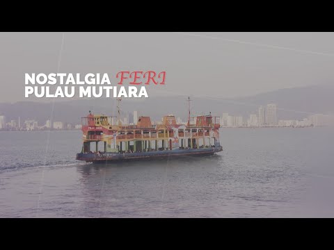 Fragmen : Nostalgia Feri Pulau Mutiara