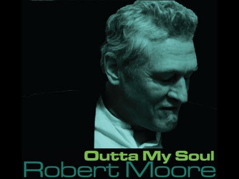 Robert Moore - Outta My Soul