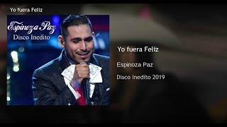 Yo Fuera Feliz - Espinoza Paz &quot;Disco Inedito 2019&quot;