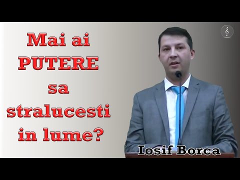 Iosif Borca - Mai ai PUTERE sa stralucesti in lume? PREDICI