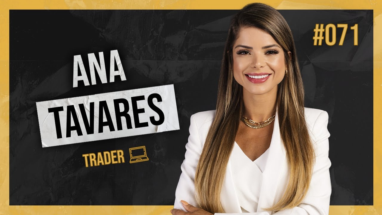 ANA TAVARES (TRADER) | ENTRANDO NA MENTE PODCAST #71