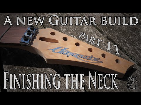 A new guitar build Part 11: Finishing the Neck