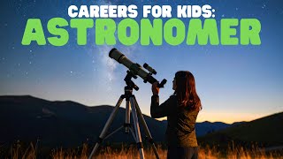 Careers for Kids: Astronomer | Learn about careers in the field of astronomy