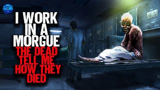 I work in a Morgue. The dead tell me how they died.