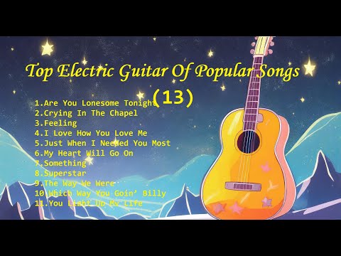 Romantic Guitar (13) -Classic Melody for happy Mood - Top Electric Guitar Of Popular Songs