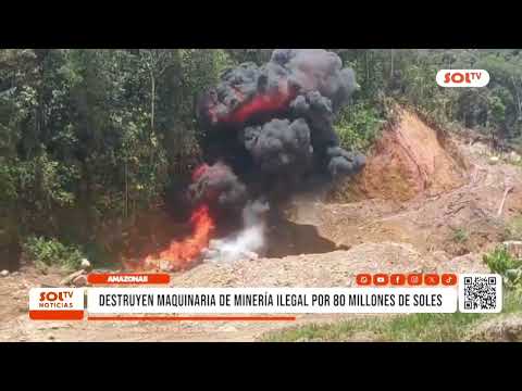 Amazonas: destruyen maquinaria de minería ilegal por 80 millones de soles