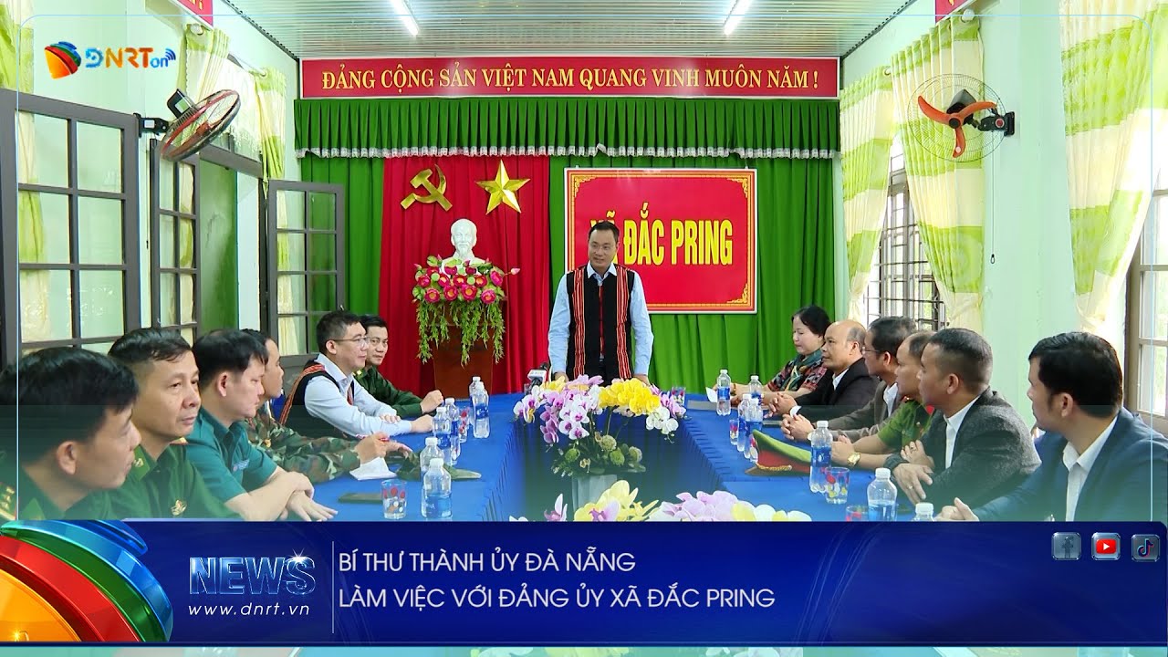 BÍ THƯ THÀNH ỦY ĐÀ NẴNG LÀM VIỆC VỚI ĐẢNG ỦY XÃ ĐẮC PRING