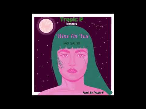 Tropic P - Wine On You ( Bad Gal Riri ) Prod. By Tropic P