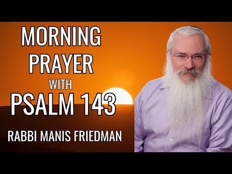 MORNING PRAYER – with Psalm 143 – Seek Hashem’s Help & Guidance | Jewish Morning Prayer