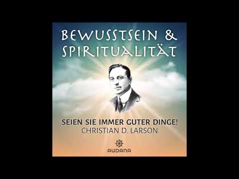 Christian D. Larson - Seien Sie immer guter Dinge! - Hörbuch - Hörprobe