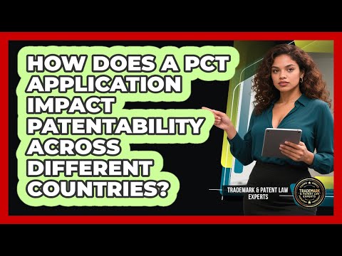 How Does A PCT Application Impact Patentability Across Different Countries?