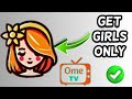 How To Get Girls Only On Ome TV