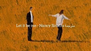 Let it be me - Nancy Sinatra مترجمة