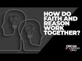 How do faith and reason work together?