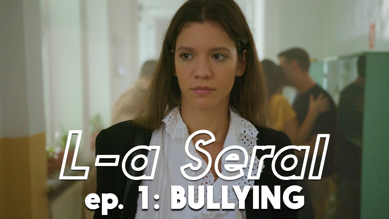 L-A SERAL | Episodul 1: BULLYING