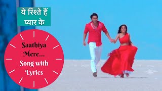 Saathiya Mere Song With Lyrics | Yeh Rishte Hain - YouTube
