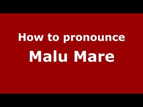 How to pronounce Malu Mare (Romanian/Romania)  - PronounceNames.com
