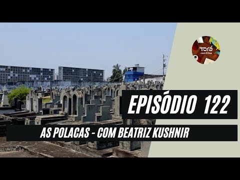 Episódio 122 - As polacas, com Beatriz Kushnir