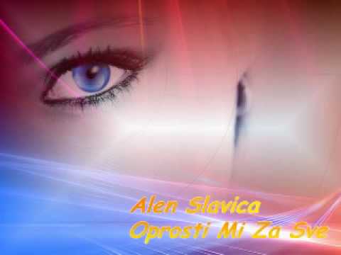 Alen Slavica - Oprosti Mi Za Sve