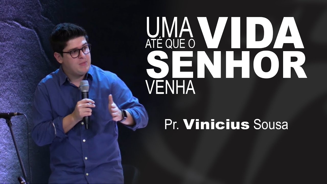 Pr. Vinicius Sousa - Uma Vida Até Que O Senhor Venha.