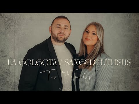 Teo Family - La Golgota // Sangele Lui Isus