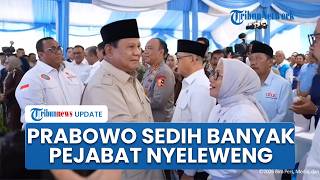 Prabowo Akui Sedih hingga Geleng-geleng Kepala, Tiap Hari Dapat Laporan Pejabat yang Nyeleweng