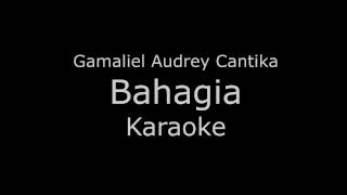 Gamaliel Audrey Cantika (G.A.C) -  Bahagia (Karaoke/Lirik)