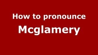 How to pronounce Mcglamery