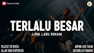 Download lagu Terlalu Besar - Lirik Lagu Rohani (Mix) | Mujizat Itu Nyata | Lagu Rohani Kristen Terbaru 2025 mp3