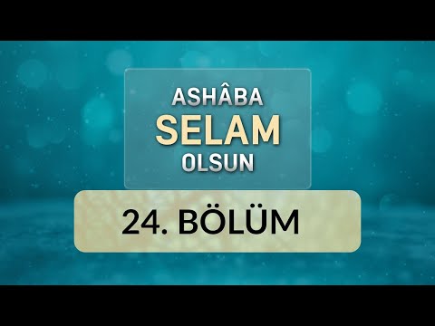 İrşat / Abdullah Bin Mesud - Ashâba Selam Olsun 24.Bölüm