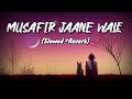Musafir Jaane Wale (Slowed +Reverb) | Lofi Song | Udit Narayan , Preeti Uttam | NYK Music Production