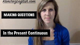 Learn the Present Continuous Verb Tense | Asking Questions | RAMIREZ ENGLISH