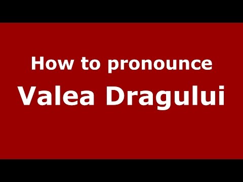 How to pronounce Valea Dragului (Romanian/Romania)  - PronounceNames.com