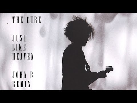 The Cure - Just Like Heaven (John B Remix)