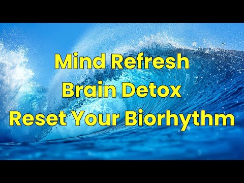 Brain Detox, Mind Refresh, Reset Your Biorhythm | Deep Meditation & Healing Sounds