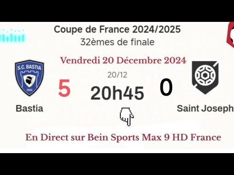 Coupe de France : Bastia 5 - 0 Saint Joseph en direct sur Bein Sports Max 9 FR 20/12/2024 à 20 h 45