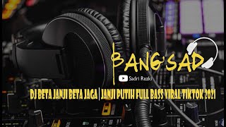 Download lagu DJ BETA JANJI BETA JAGA | JANJI PUTIH FULL BASS VIRAL TIKTOK 2021 mp3